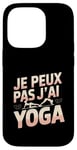 Coque pour iPhone 14 Pro Je Peux Pas J’ai Yoga Femme Humour Relaxation Idée Cadeau