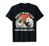 Raccoon Opossum More Trash Can Less Trash Can't T-Shirt