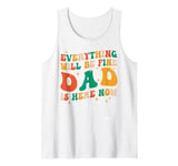 Mens everything will be fine dad is here now grandpa dad Tank Top