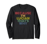 Because I'm Lucian That's Why Personalized Name Funny Long Sleeve T-Shirt