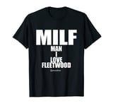 MILF Man I Love Fleetwood Lancashire T-Shirt