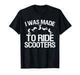 Stunt Scooter scootering I was made to ride Scooters T-Shirt