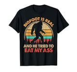 Bigfoot Is Real Funny Eat My Ass Retro Squatch Men Women T-Shirt