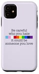 Coque pour iPhone 11 Soyez prudent à qui vous détestez qu'il pourrait être quelqu'un que vous aimez Meme