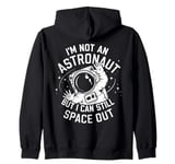 Im Not An Astronaut But I Can Still Space Out Zip Hoodie