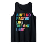 Ain't No Pastor Like The One I Got Minister Christian Tank Top