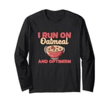 I Run On Oatmeal And Optimism Funny Oatmeal Cereal Breakfast Long Sleeve T-Shirt