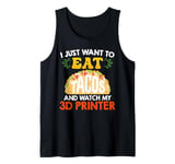 3D Print Funny Want Eat Tacos and Watch my 3D Printer Tank Top