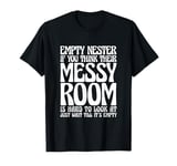 Empty Nester If You Think Their Messy Room T-Shirt