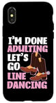 iPhone X/XS Line Dancing Dance Teacher I'm Done Adulting Let's Go Line Case