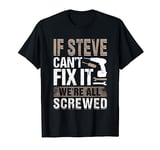 If Steve Can't Fix It We Are All Screwed T-Shirt