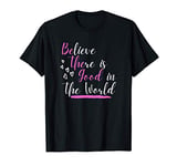 Believe There Is Good In The World Hidden Positive Message T-Shirt