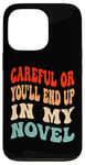 iPhone 13 Pro Careful Or You'll End Up In My Novel Funny Writer Novelist Case