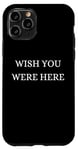 iPhone 11 Pro Wish You Were Here - Christmas, Thanksgiving, Holiday Season Case