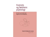 Fostrets Och Födelsens Psykologi: Barndom Och Föräldraskap Börjar Redan Vid Befruktningen | Henrik Dybvad Larsen | Språk: Danska