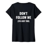 Womens don't follow me I'm lost too (on back) V-Neck T-Shirt