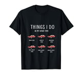 Things I Do In My Spare Time Funny Car Enthusiast Car Lover T-Shirt