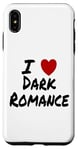 Coque pour iPhone XS Max I Heart (Love) Dark Romance Reading Romans Livres