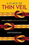 Place of Thin Veil: Life and Death in Gallup, New Mexico