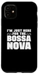 iPhone 11 I'm Just Here For The Bossa Nova Samba Latin Music Jazz Case