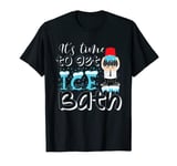 It's time to get Ice Bath! Cold & Ice-Baths T-shirt T-Shirt