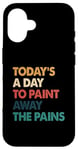 iPhone 16 Art Therapy Quote Paint Away The Pains Retro Case