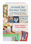 Around the Kitchen Table  Good things to cook, create and do  the whole year through