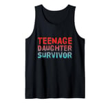 Parenting Teenage Daughter Quotes Teenage Daughter Survivor Tank Top