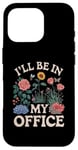 iPhone 16 Pro For Flowers Lover Flower Garden Funny I’ll Be In My Office Case