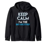 Keep Calm I'm The Big Brother Big Bro Siblings Brother Zip Hoodie