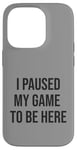 Coque pour iPhone 14 Pro Jeu suspendu pour être ici, joueur amusant, amateur de jeux vidéo humour