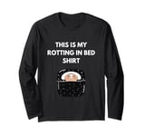 This Is My Rotting In Bed Shirt I Love to Rot Funny Long Sleeve T-Shirt