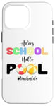 Coque pour iPhone 16 Pro Max Funny Adios School Hello Pool Teacher Last Day School Summer