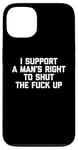 iPhone 13 I Support A Man's Right To Shut The F-ck Up - Funny Feminist Case