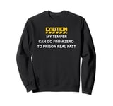 My Temper Can Go From Zero To Prison Real Fast Sweatshirt