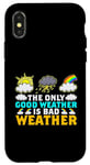 Coque pour iPhone X/XS The Only Good Weather Is Bad Weather Météo Météorologie