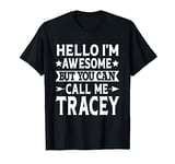 Tracey - Hello I'm Awesome Call Me Tracey Girl Name Tracey T-Shirt