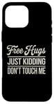 Coque pour iPhone 16 Pro Max Free Hugs Just Kidding Don't Touch Me Hilarant Sarcastique