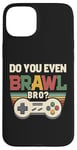 Coque pour iPhone 15 Plus Joueur de jeu vidéo rétro vintage Do You Even Brawl Bro