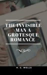 The Invisible Man A Grotesque Romance