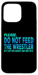 iPhone 15 Pro Max Do Not Feed The Wrestler - Wrestler Gifts - Wrestling Coach Case