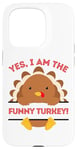 iPhone 15 Pro Yes I Am The Funny Turkey Thanksgiving Dinner Mom Dad Joke Case