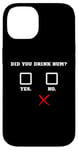 Coque pour iPhone 14 Did You Drink Rhum – Humour amusant pour bar