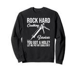 Rock Hard Caulking Services- Hole? Let Me Put My Caulk In It Sweatshirt