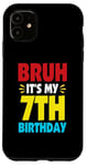 iPhone 11 Bruh It's My 7th Birthday Gifts For 7 Year Old Birthday Kids Case