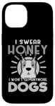 Coque pour iPhone 14 Dogs Lover I Swear Honey I Won't Get Any More Dogs