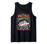 Mother Daughter Cruise Trip 2024 Funny Mom Daughter Vacation Tank Top