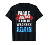 Funny Conspiracy Theory - Tin Foil Hat Wearers Again T-Shirt