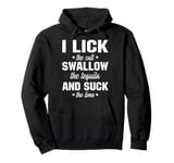 I Lick The Salt Swallow The Tequila And Suck The Lime Pullover Hoodie