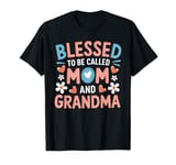 Blessed To Be Called Mom Grandma Great Grandma Mother's Day T-Shirt